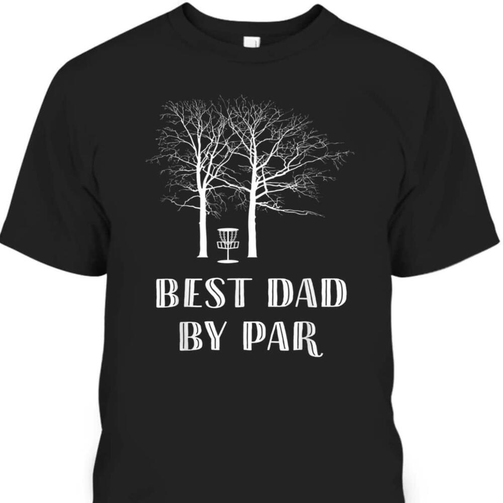 Fathers Day Tshirt Best Dad By Par Best Gift For Golf Enthusiast
